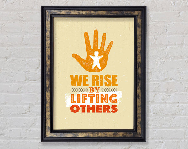 We Rise By Lifting Others Framed Print
