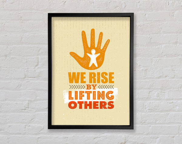 We Rise By Lifting Others Framed Print