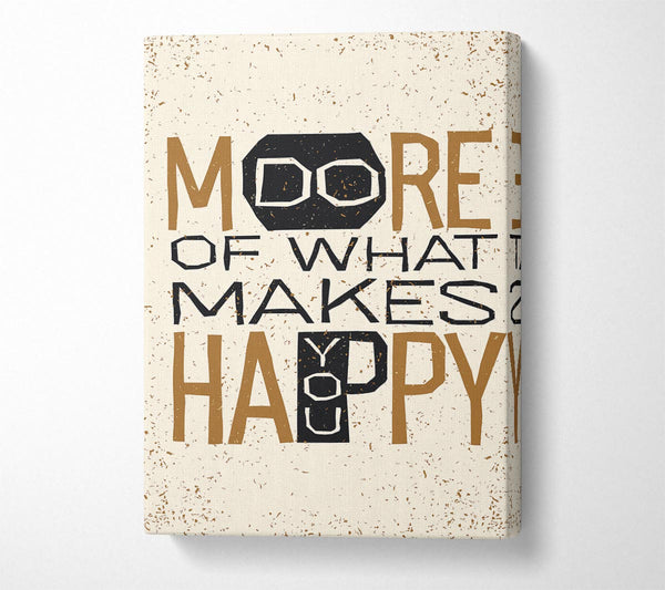  A Canvas Print of Do More Of What Makes You Happy 3 Canvas Print
