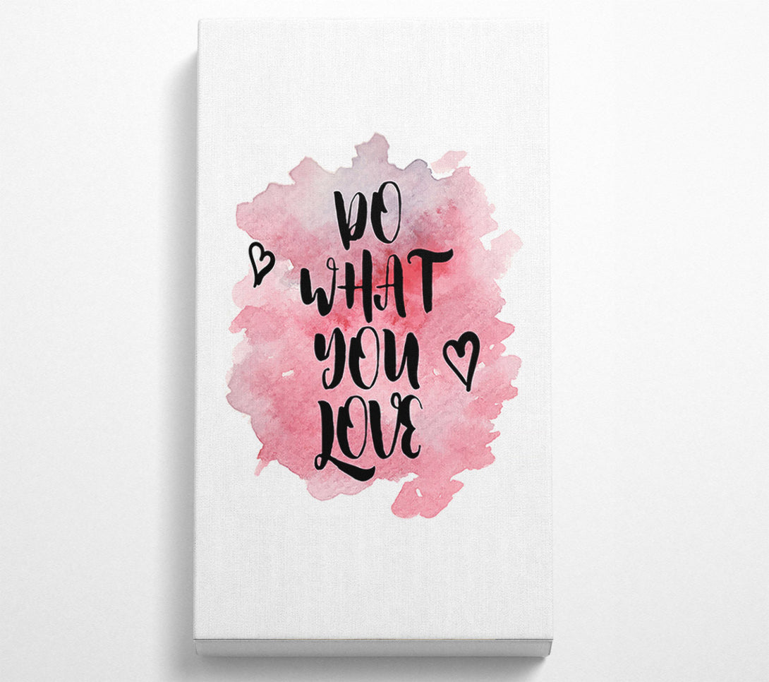  A Canvas Print of Do What You Love 3 Canvas Print