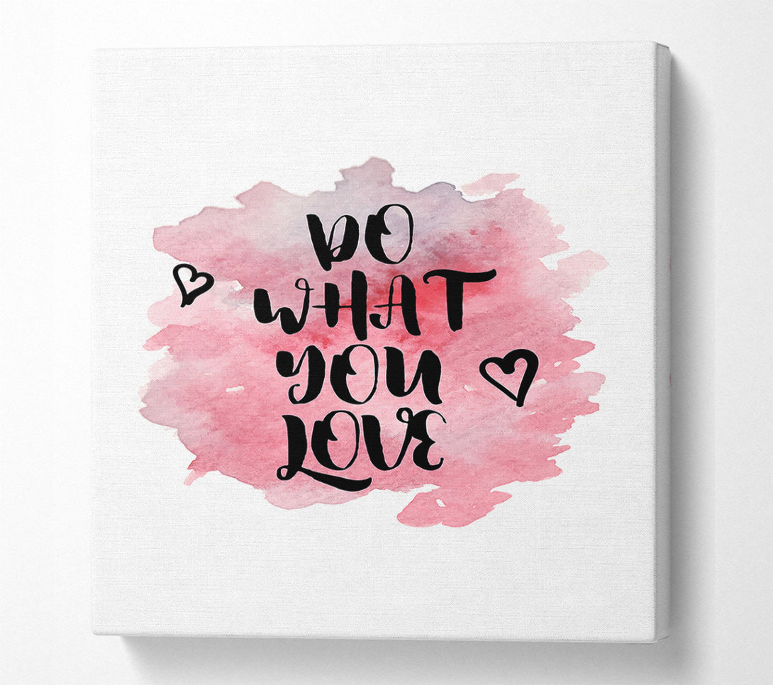  A Canvas Print of Do What You Love 3 Canvas Print