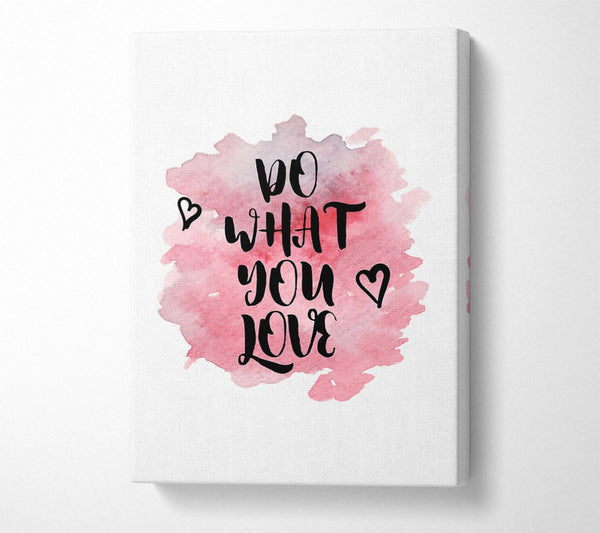  A Canvas Print of Do What You Love 3 Canvas Print