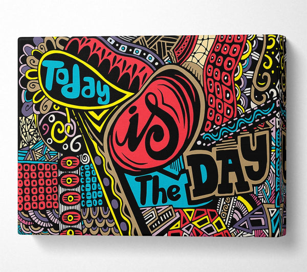 A Canvas Print of Today Is The Day 2 Canvas Print