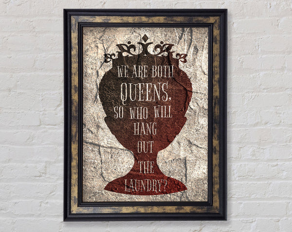 We Are Both Queens Framed Print