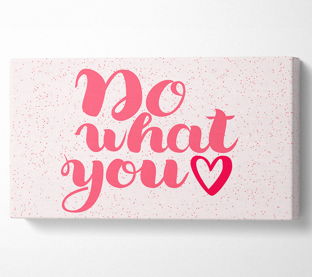  A Canvas Print of Do What You Love 2 Canvas Print