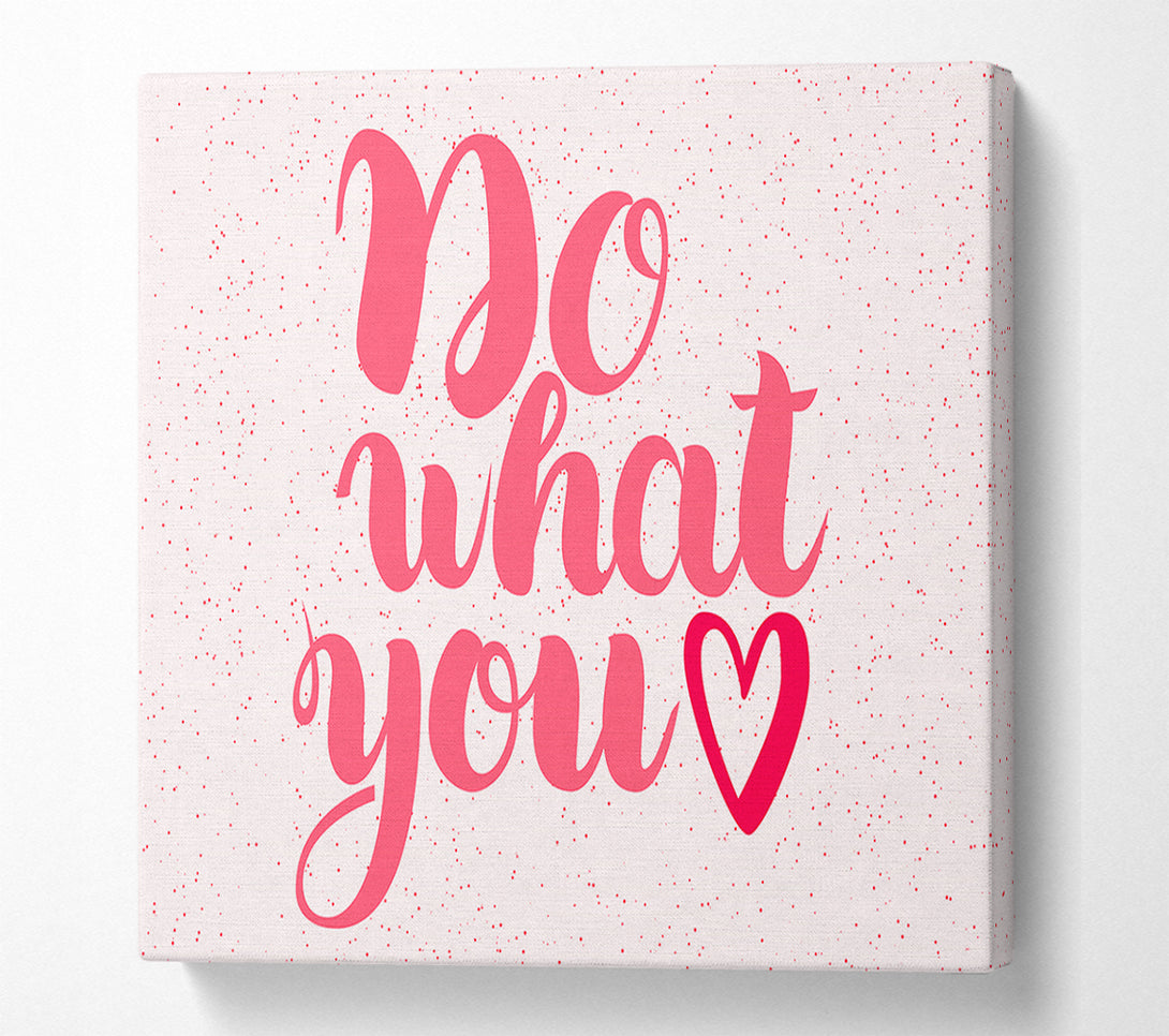  A Canvas Print of Do What You Love 2 Canvas Print