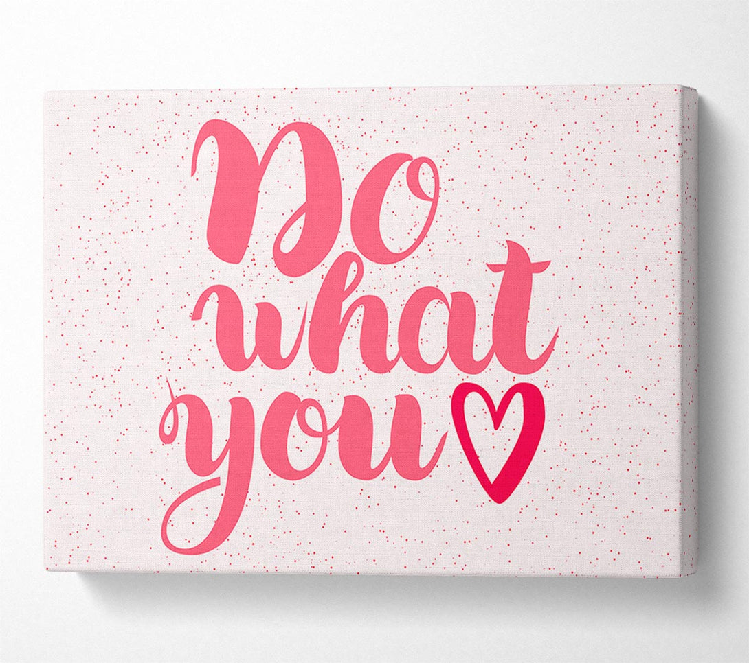  A Canvas Print of Do What You Love 2 Canvas Print