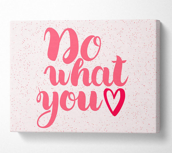  A Canvas Print of Do What You Love 2 Canvas Print
