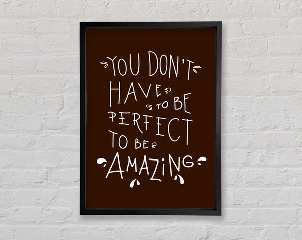 You Don't Have To Be Perfect Framed Print