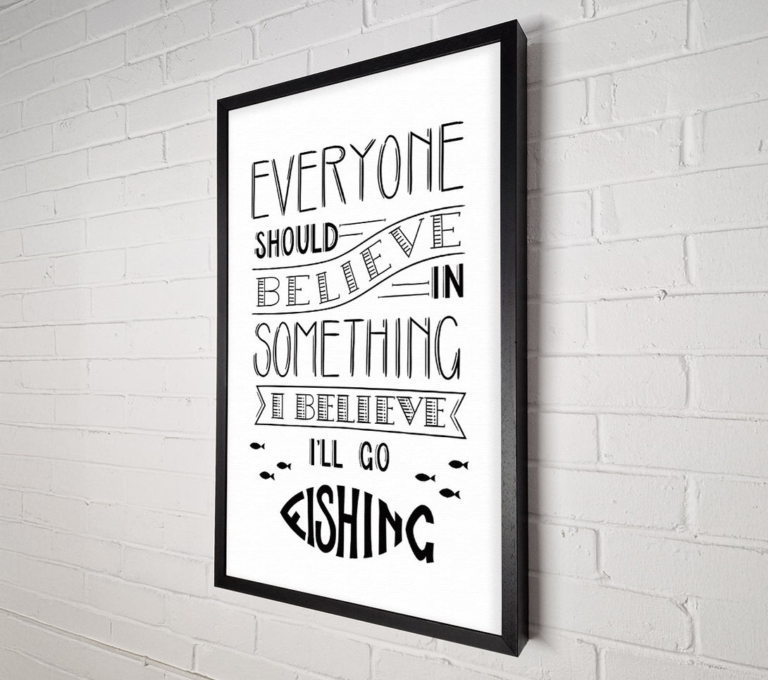  A Canvas Print of I Believe In Fishing Canvas Wall Art