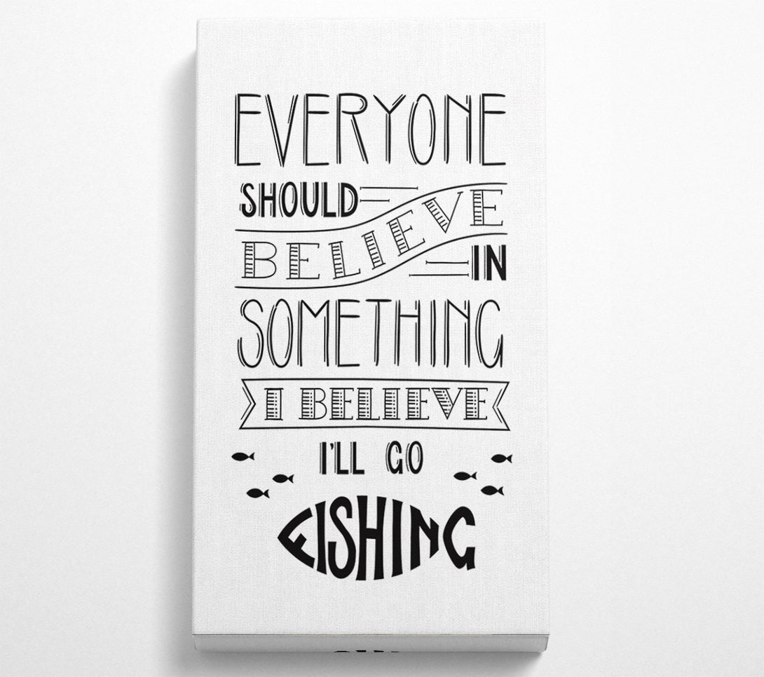  A Canvas Print of I Believe In Fishing Canvas Wall Art