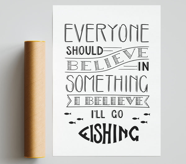 I Believe In Fishing Poster