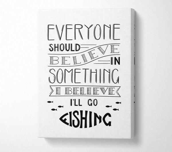  A Canvas Print of I Believe In Fishing Canvas Wall Art