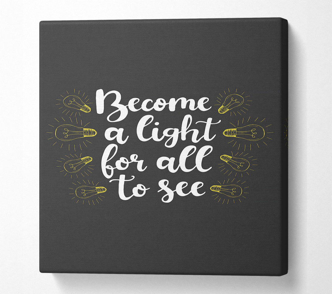  A Canvas Print of Become A Light Canvas Print