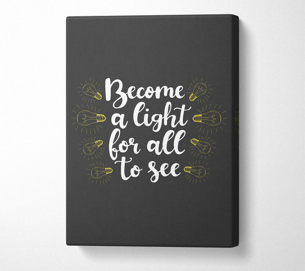  A Canvas Print of Become A Light Canvas Print