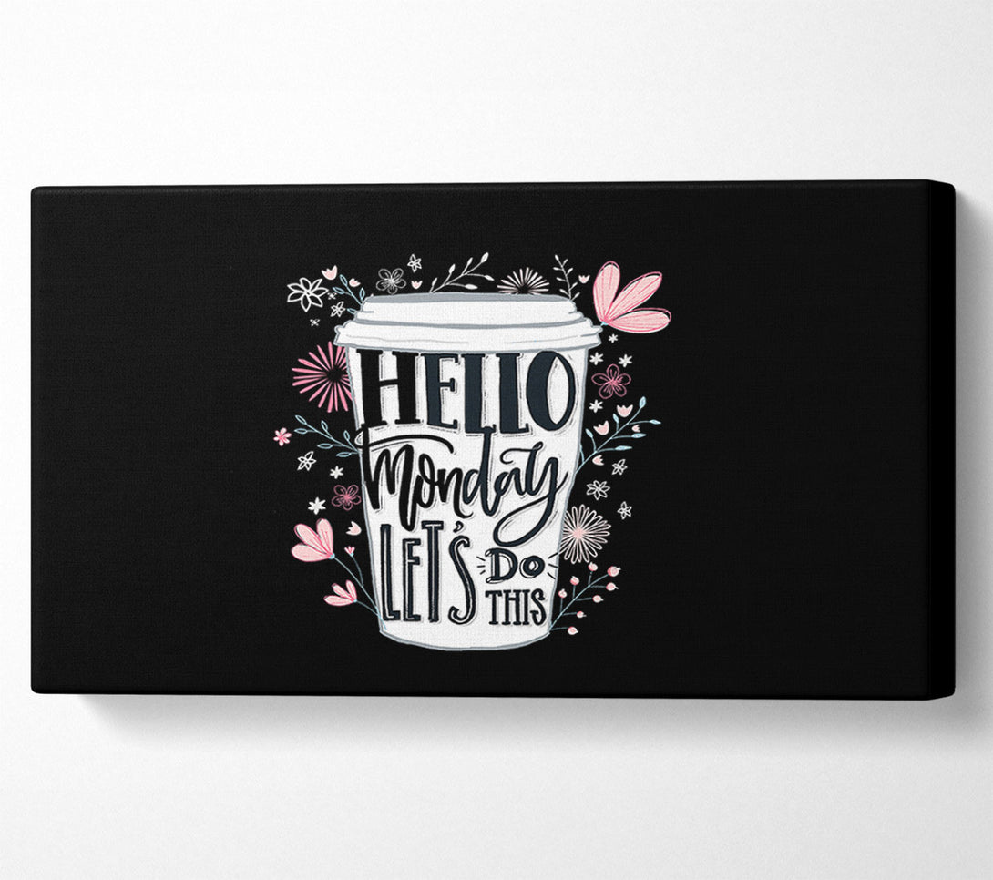  A Canvas Print of Hello Monday Lets Do This Canvas Art