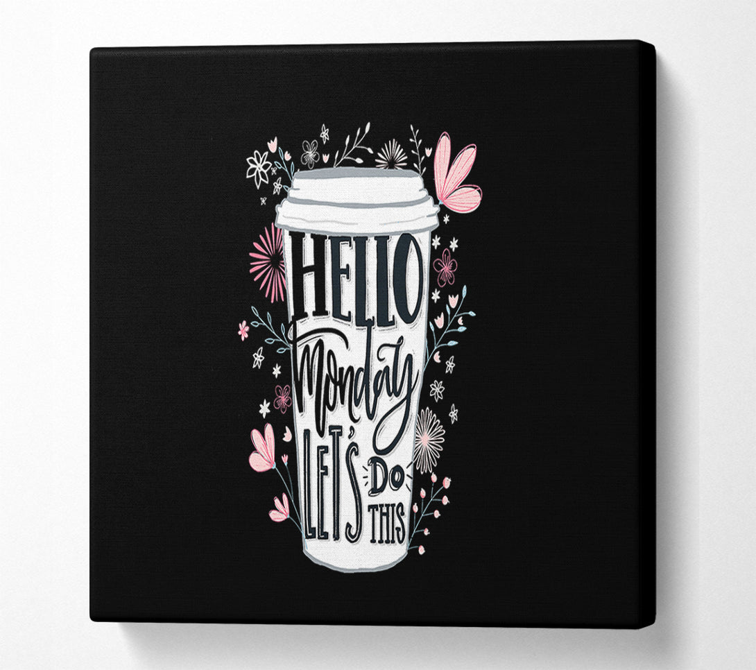  A Canvas Print of Hello Monday Lets Do This Canvas Art