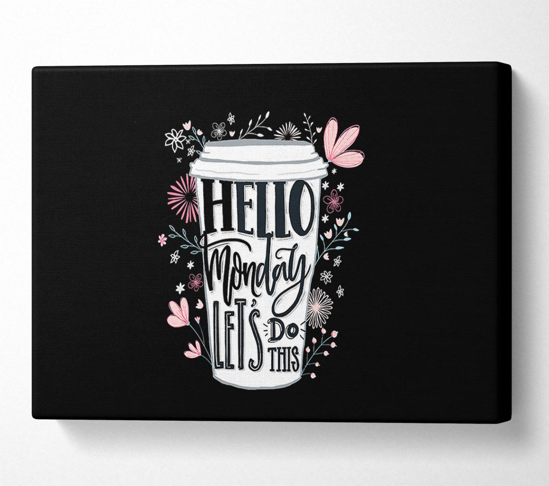  A Canvas Print of Hello Monday Lets Do This Canvas Art