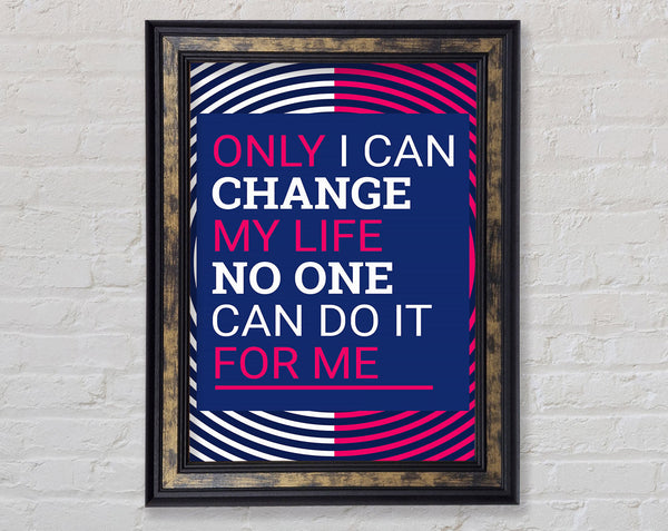 Only I Can Change Framed Print