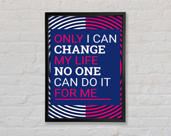 Only I Can Change Framed Print