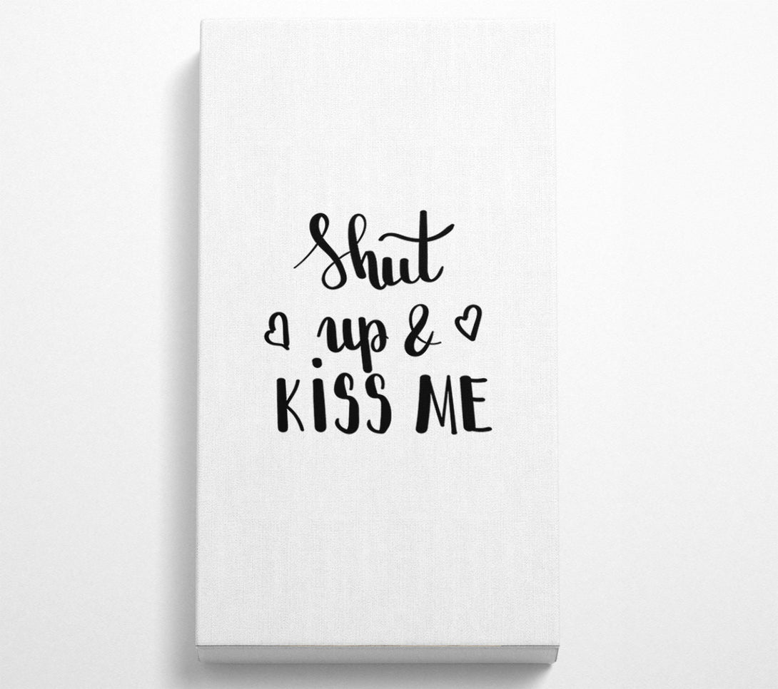  A Canvas Print of Shut Up And Kiss Me Canvas Art