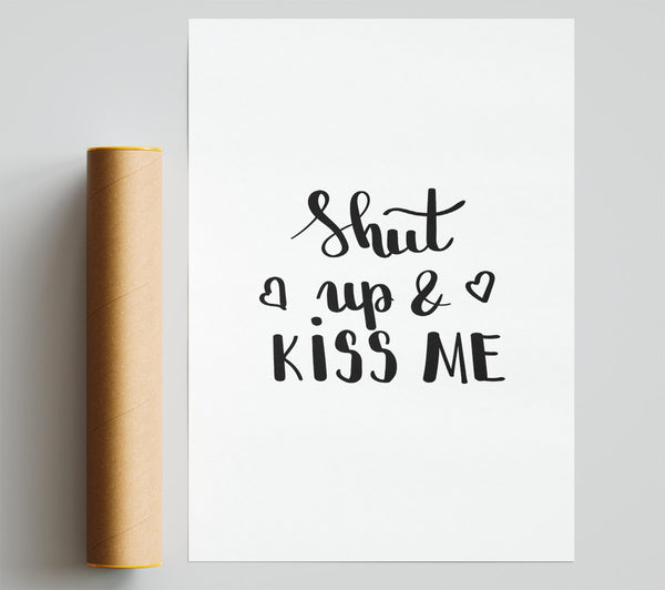 Shut Up And Kiss Me Print