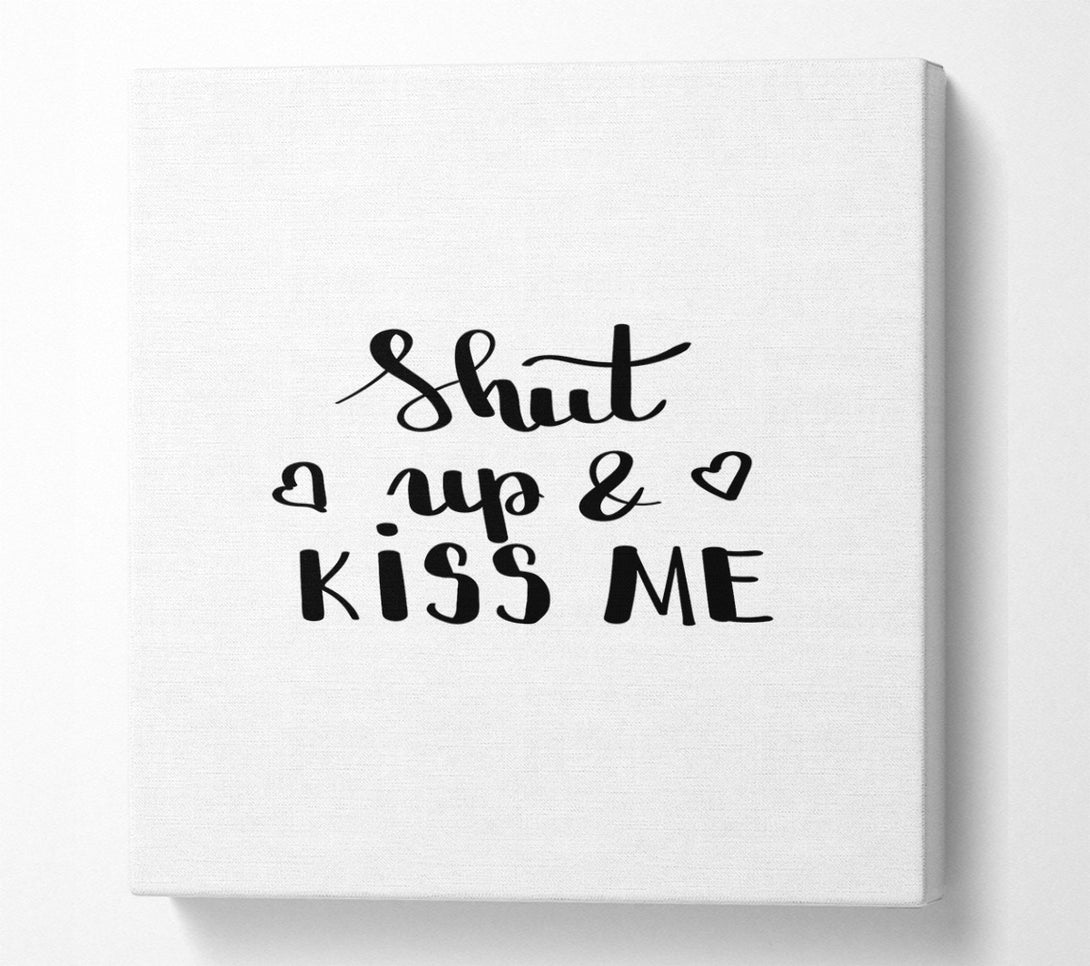  A Canvas Print of Shut Up And Kiss Me Canvas Art