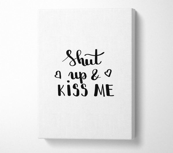  A Canvas Print of Shut Up And Kiss Me Canvas Art