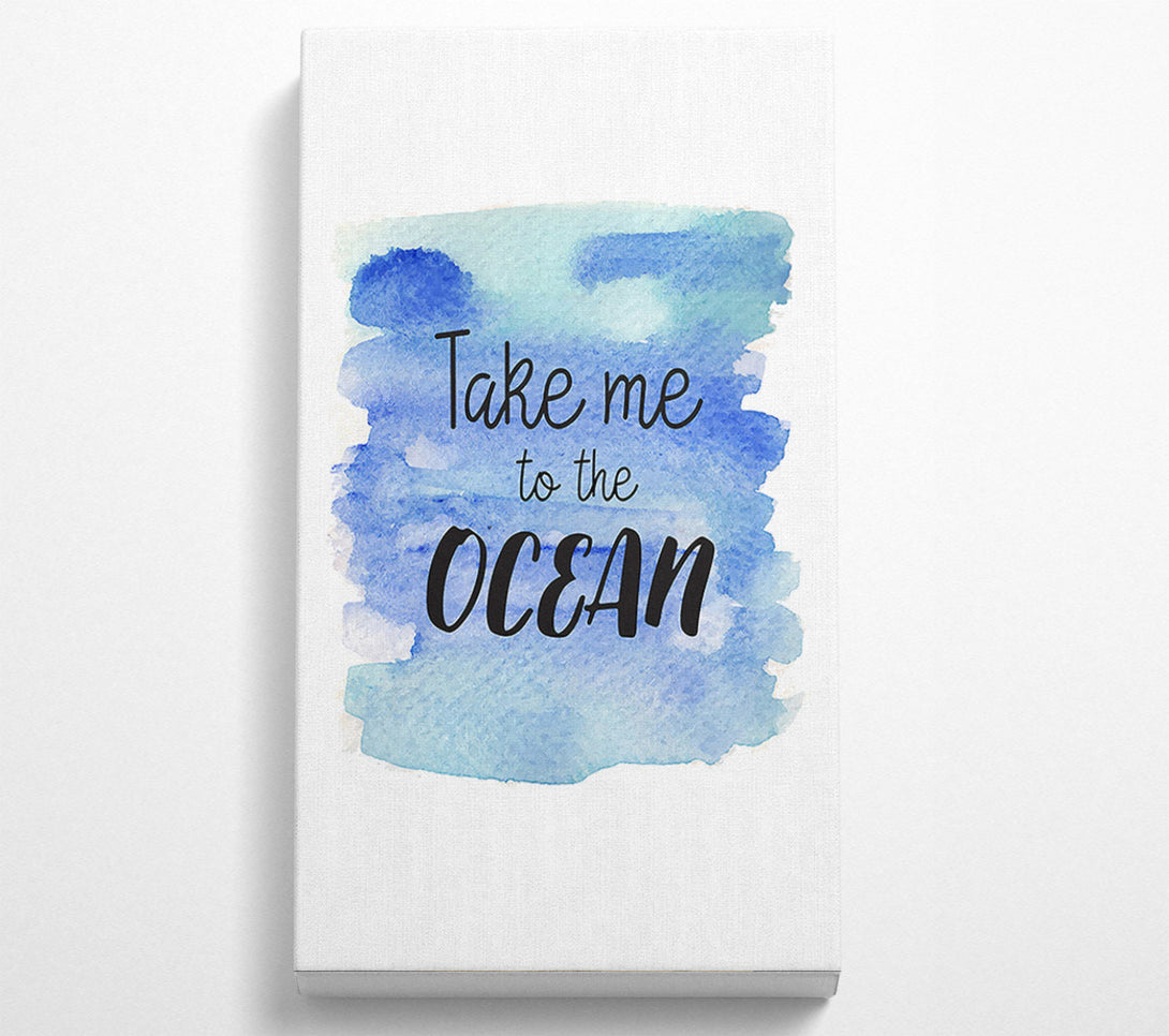  A Canvas Print of Take Me To The Ocean Canvas Art