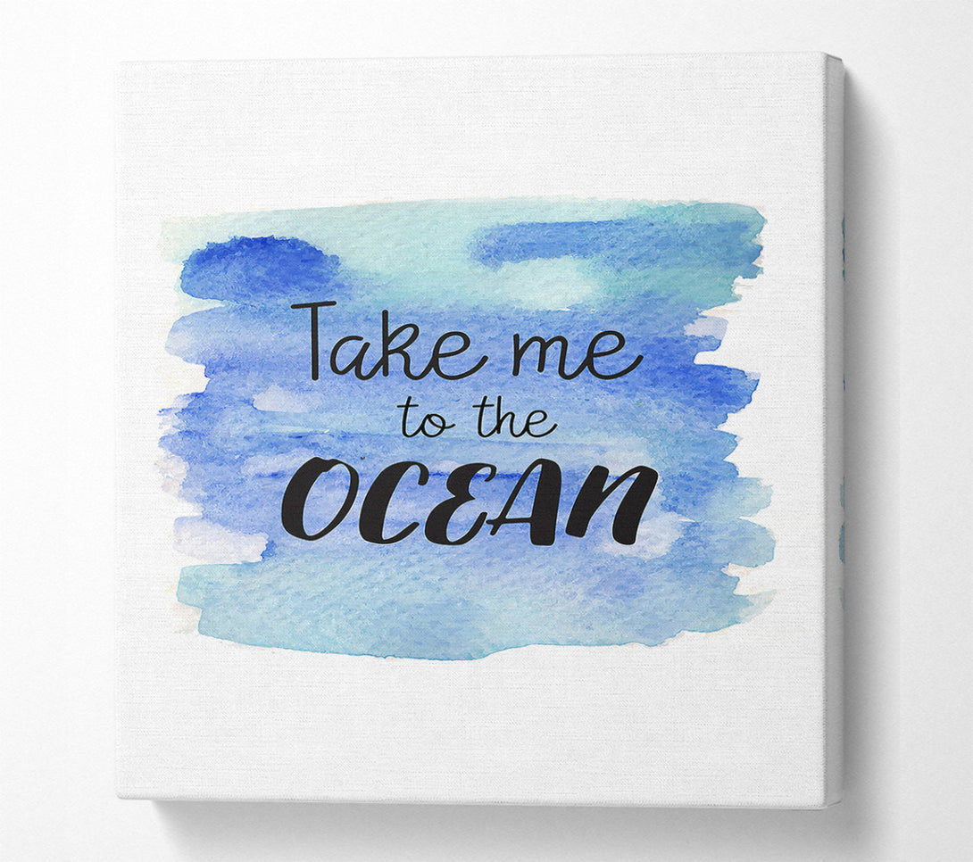  A Canvas Print of Take Me To The Ocean Canvas Art
