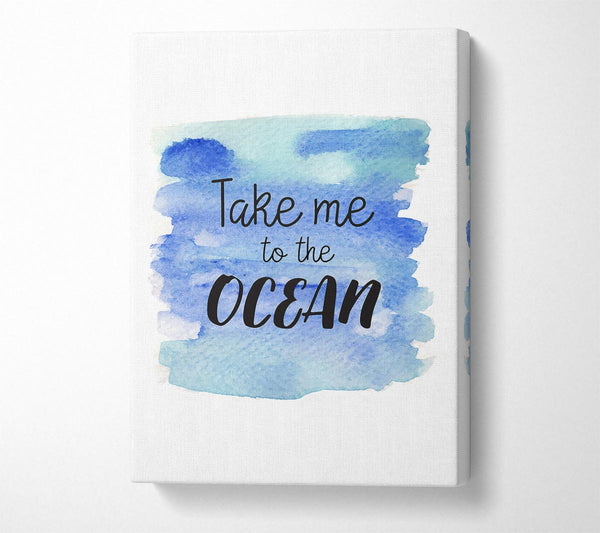  A Canvas Print of Take Me To The Ocean Canvas Art