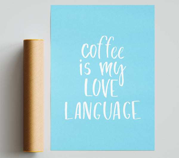 Coffee Is My Love Language Print