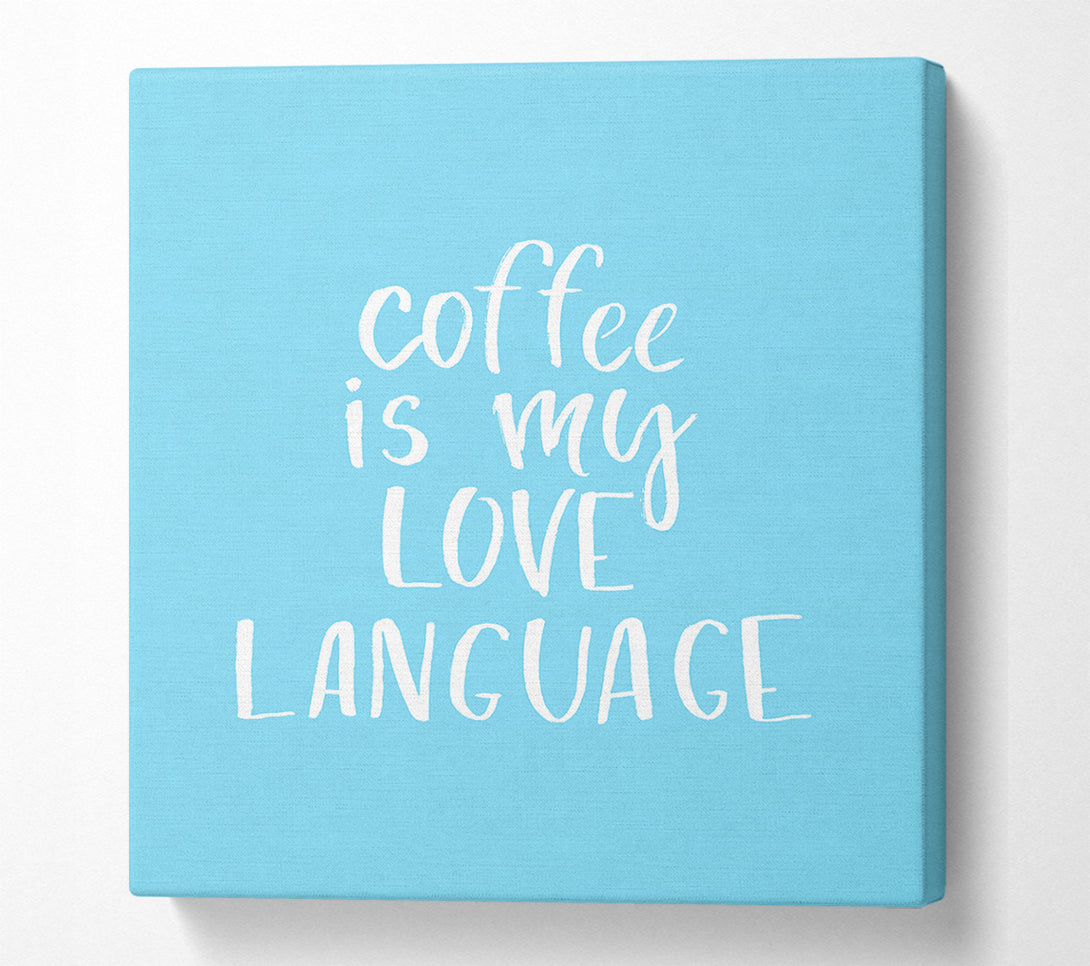  A Canvas Print of Coffee Is My Love Language Canvas Wall Art