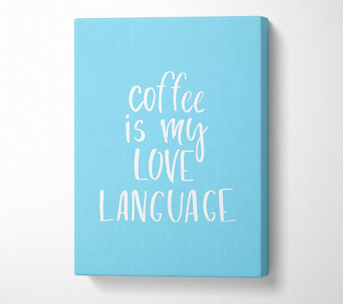  A Canvas Print of Coffee Is My Love Language Canvas Wall Art