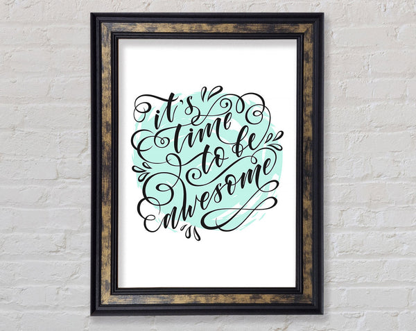 Its Time To Be Awesome Framed Print
