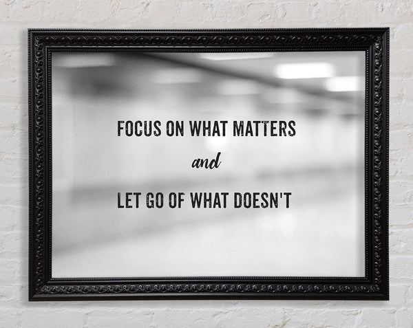 Focus on what matters Framed Print