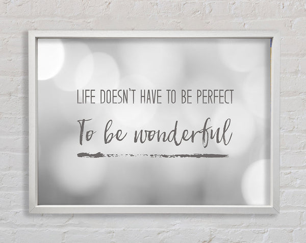 Life doesnt have to be perfect to be wonderul Framed Print