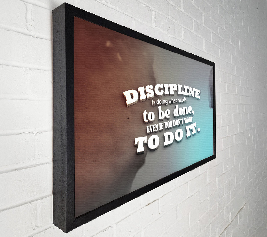  A Canvas Print of Discipline is doing what needs to be done Canvas Art