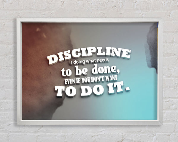 Discipline is doing what needs to be done Framed Print