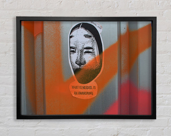 What is needed is an awakening Framed Print