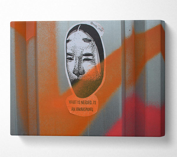  A Canvas Print of What is needed is an awakening Canvas Print