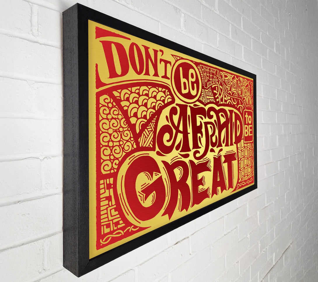  A Canvas Print of Dont Be Afraid To Be Great Canvas Print