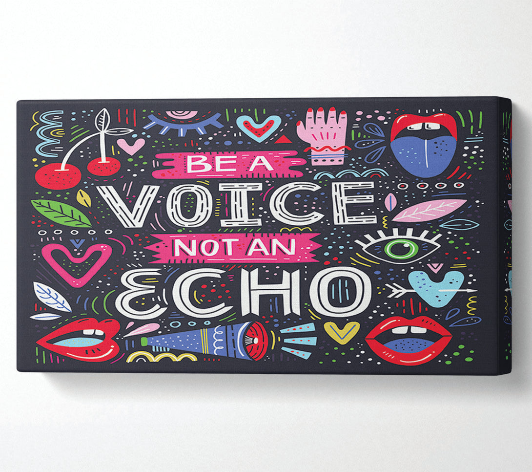  A Canvas Print of Be A Voice Not An Echo Canvas Print