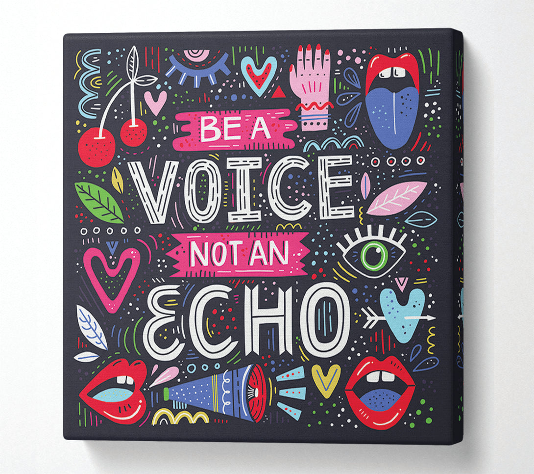  A Canvas Print of Be A Voice Not An Echo Canvas Print