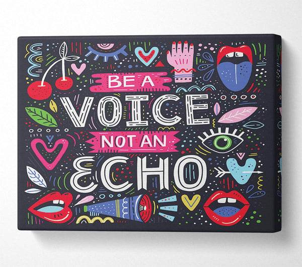  A Canvas Print of Be A Voice Not An Echo Canvas Print