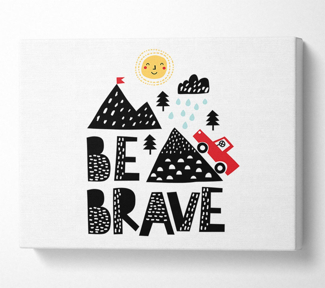 A Canvas Print of Be Brave Cute Canvas Print
