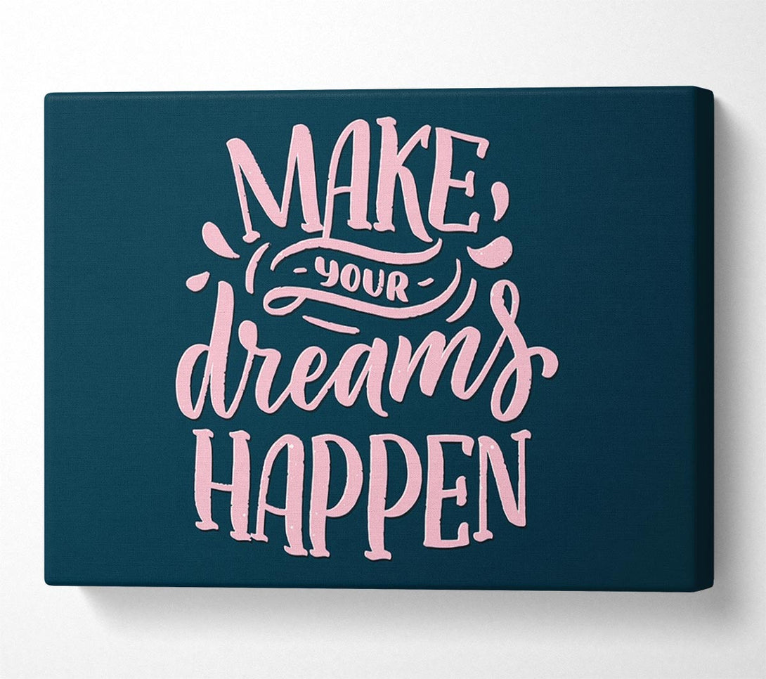  A Canvas Print of Make Your Dreams Happen Canvas Wall Art