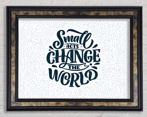 Small Acts Change The World Framed Print