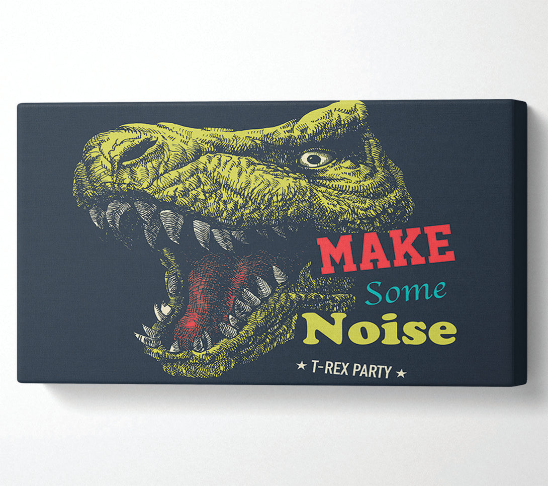  A Canvas Print of Make Some Noise T-Rex Canvas Art