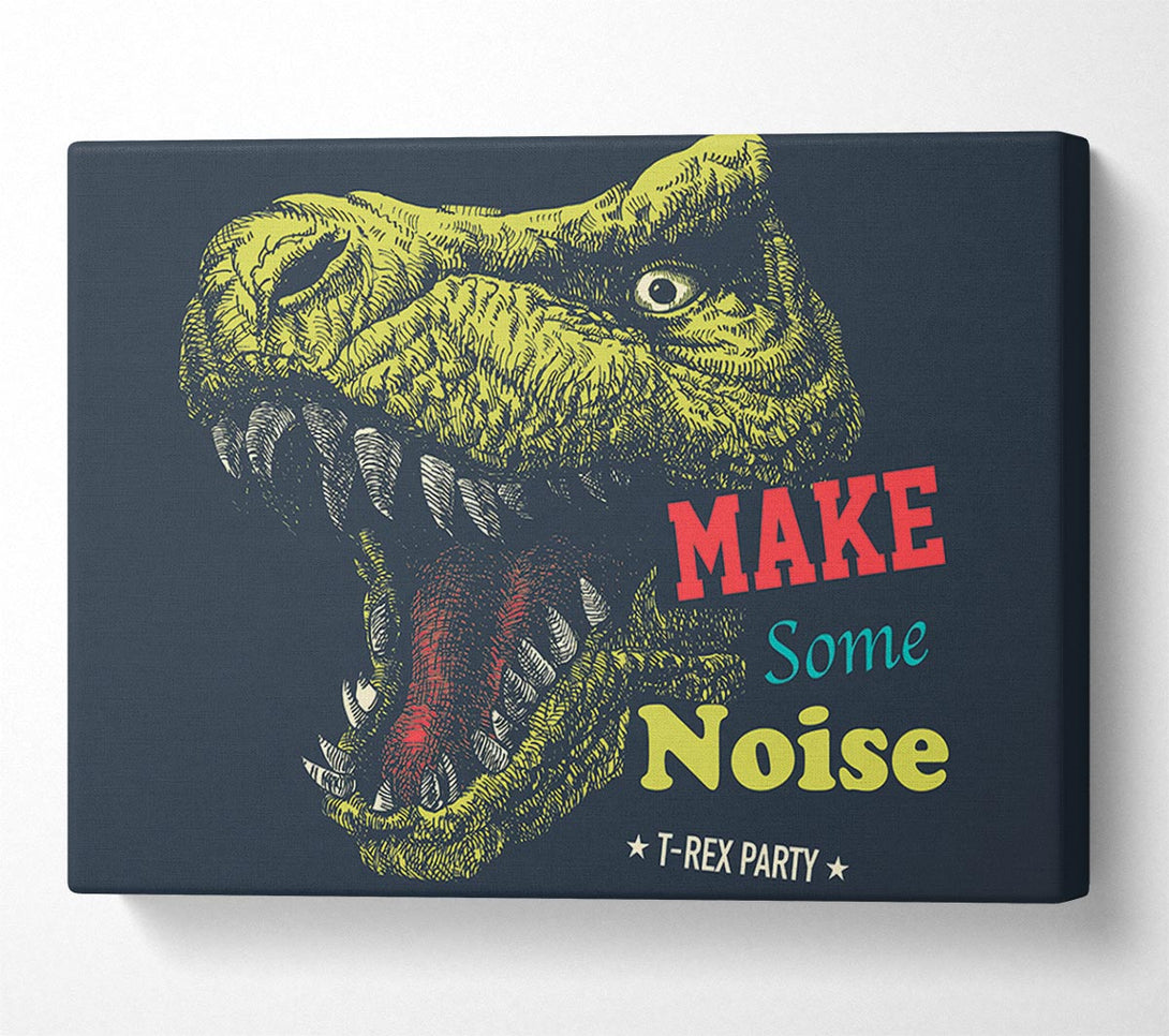  A Canvas Print of Make Some Noise T-Rex Canvas Art